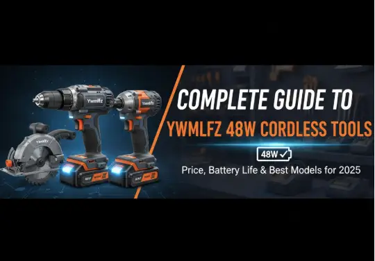 Complete Guide to Ywmlfz 48W Cordless Tools: Price, Battery Life and Best Models for 2025