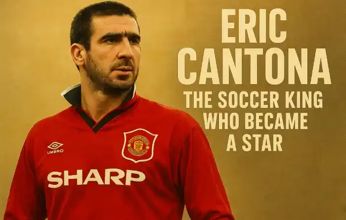 Eric Cantona: The Soccer King Who Became a Star