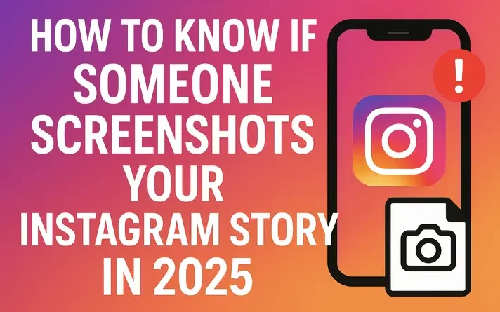 How to Know If Someone Screenshots Your Instagram Story in 2025