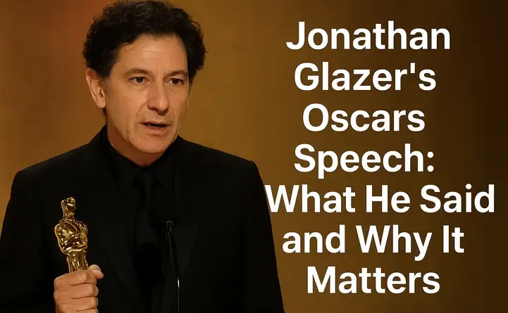 Jonathan Glazer’s Oscars Speech: What He Said and Why It Matters