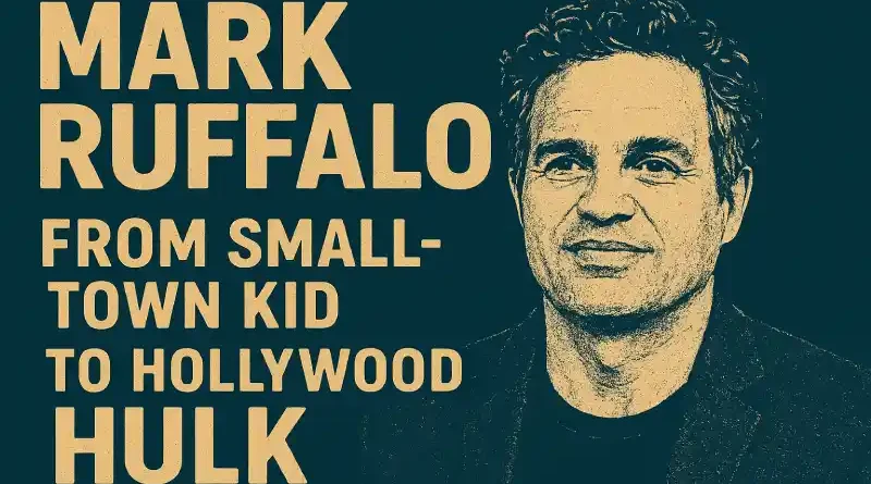 Mark Ruffalo: From Small-Town Kid to Hollywood Hulk
